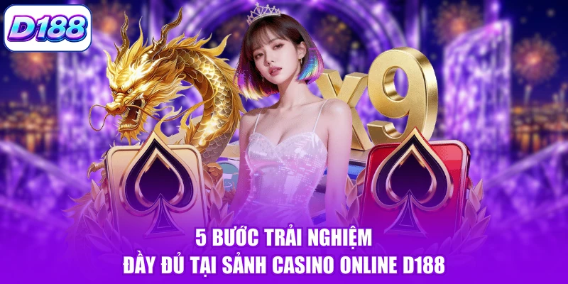 5 bước trải nghiệm đầy đủ tại sảnh casino online D188