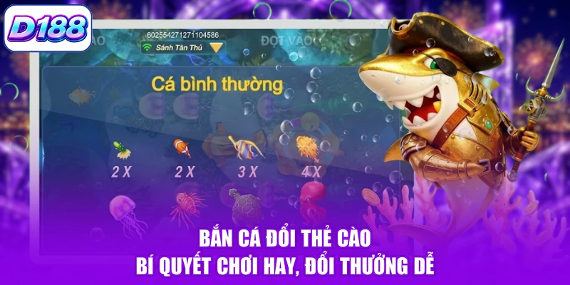Bắn Cá Đổi Thẻ Cào - Bí Quyết Chơi Hay, Đổi Thưởng Dễ