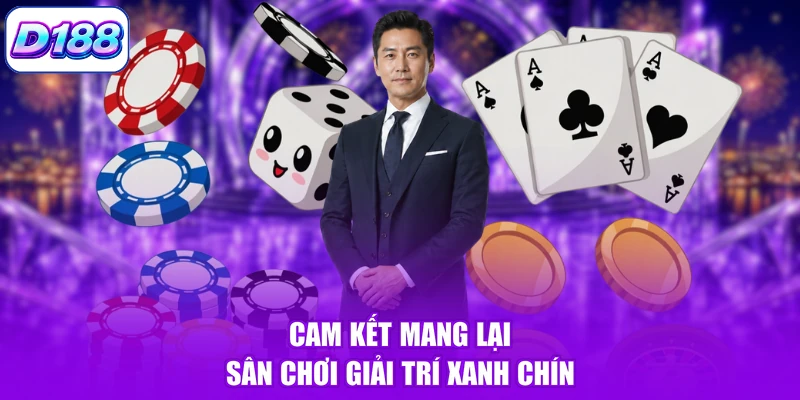 Cam kết mang lại sân chơi giải trí xanh chín