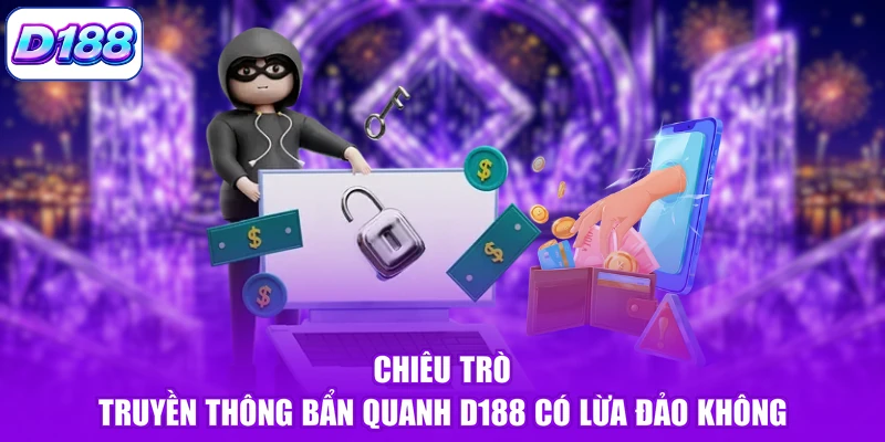 Chiêu trò truyền thông bẩn quanh D188 có lừa đảo không