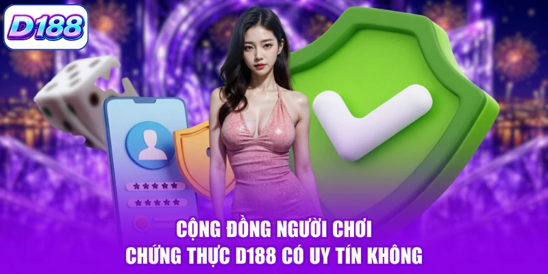 Cộng đồng người chơi chứng thực D188 có uy tín không