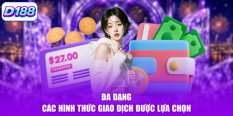 Đa dạng các hình thức giao dịch được lựa chọn