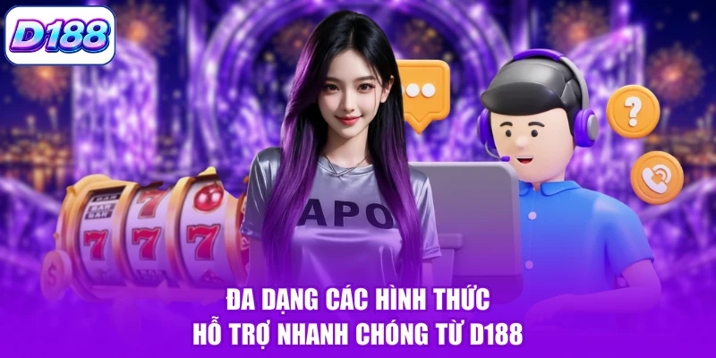 Đa dạng các hình thức hỗ trợ nhanh chóng từ D188