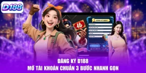 Đăng Ký D188 | Mở Tài Khoản Chuẩn 3 Bước Nhanh Gọn