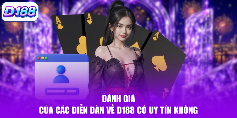 Đánh giá của các diễn đàn về D188 có uy tín không