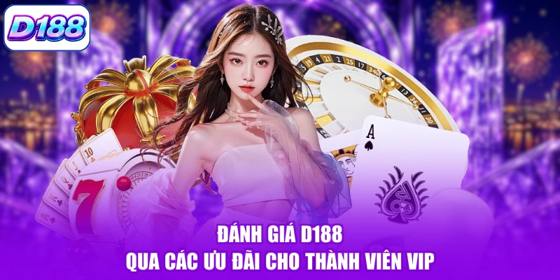 Đánh giá D188 qua các ưu đãi cho thành viên VIP