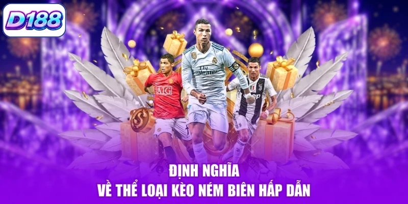 Định nghĩa về thể loại kèo ném biên hấp dẫn