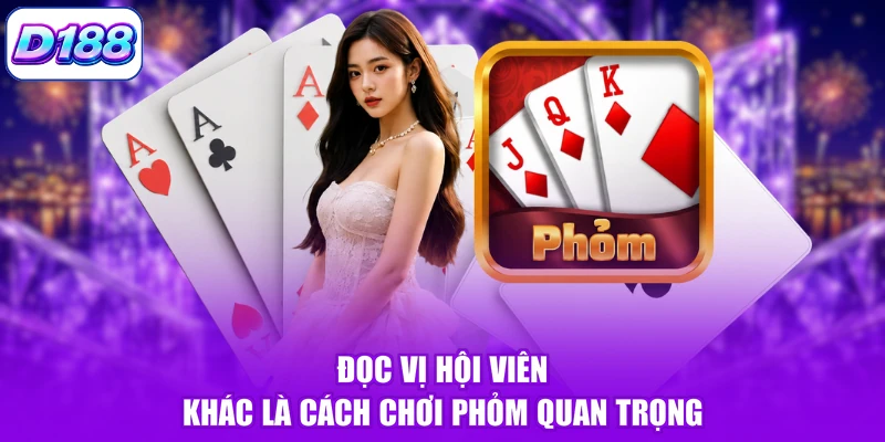 Đọc vị hội viên khác là cách chơi phỏm quan trọng