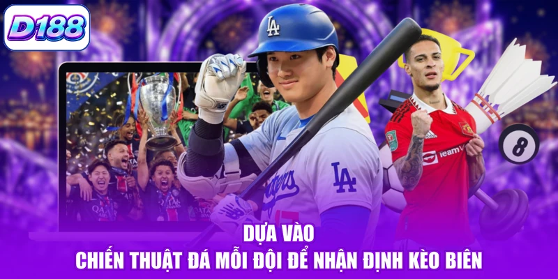 Dựa vào chiến thuật đá mỗi đội để nhận định kèo biên