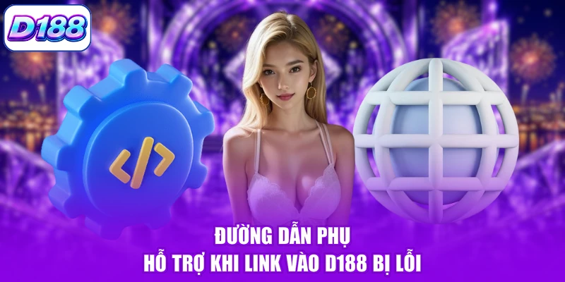 Đường dẫn phụ hỗ trợ khi link vào D188 bị lỗi