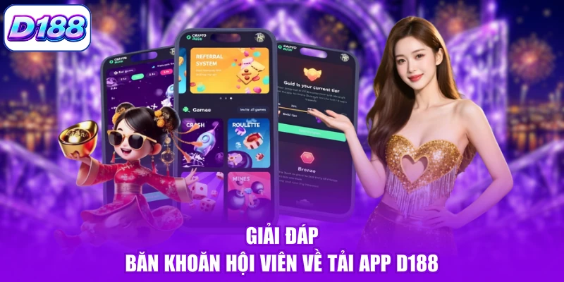 Giải đáp băn khoăn hội viên về tải app D188