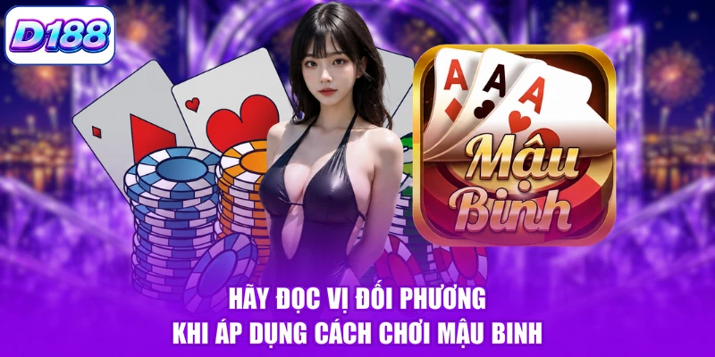 Hãy đọc vị đối phương khi áp dụng cách chơi Mậu Binh