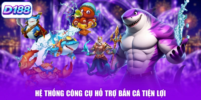 Hệ thống công cụ hỗ trợ bắn cá tiện lợi