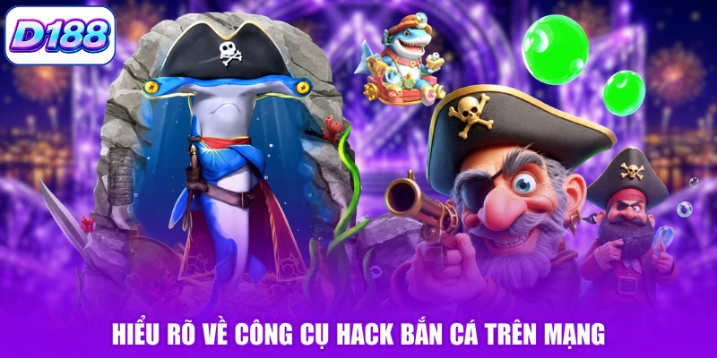 Hiểu rõ về công cụ hack bắn cá trên mạng
