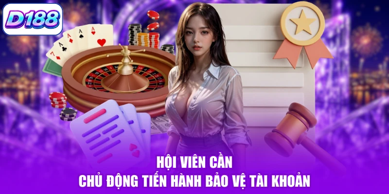 Hội viên cần chủ động tiến hành bảo vệ tài khoản