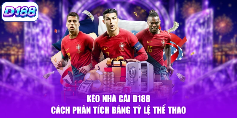 Kèo Nhà Cái D188 – Cách Phân Tích Bảng Tỷ Lệ Thể Thao