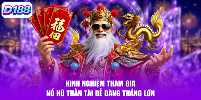 Kinh nghiệm tham gia nổ hũ thần tài dễ dàng thắng lớn