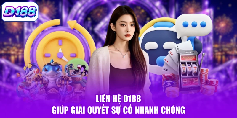 Liên hệ D188 giúp giải quyết sự cố nhanh chóng