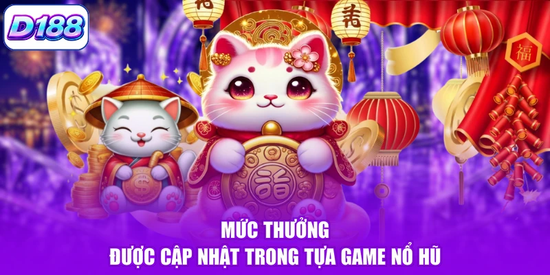 Mức thưởng được cập nhật trong tựa game nổ hũ