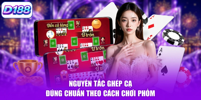 Nguyên tắc ghép cạ đúng chuẩn theo cách chơi phỏm