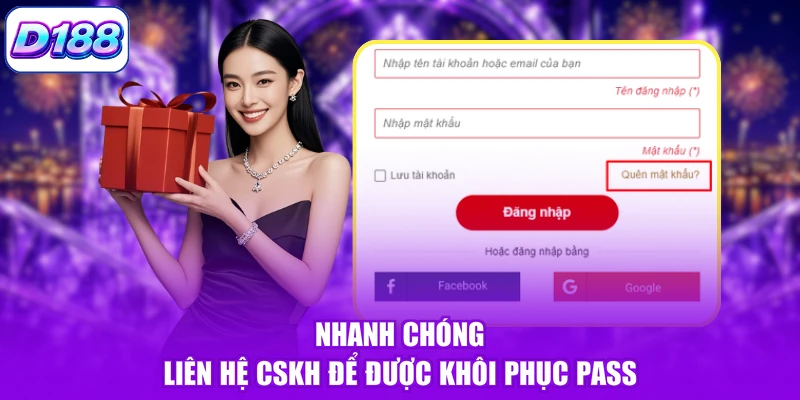 Nhanh chóng liên hệ CSKH để được khôi phục pass