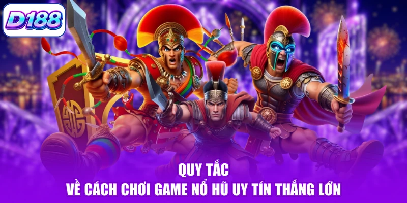Quy tắc về cách chơi game nổ hũ uy tín thắng lớn