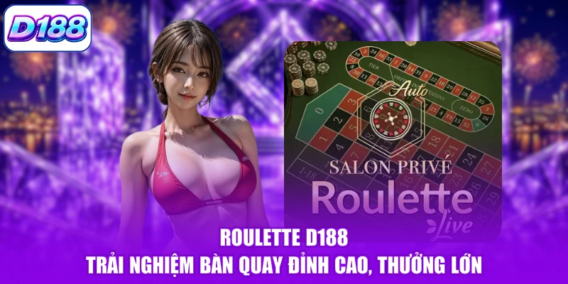 Roulette D188 – Trải Nghiệm Bàn Quay Đỉnh Cao, Thưởng Lớn