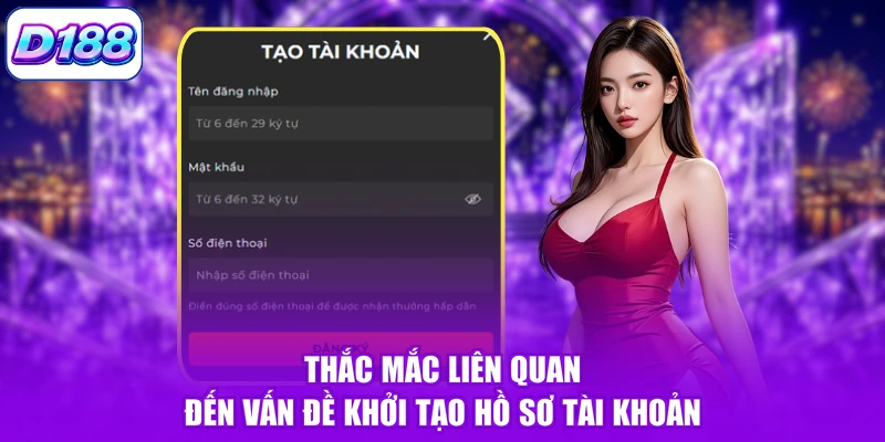 Thắc mắc liên quan đến vấn đề khởi tạo hồ sơ tài khoản