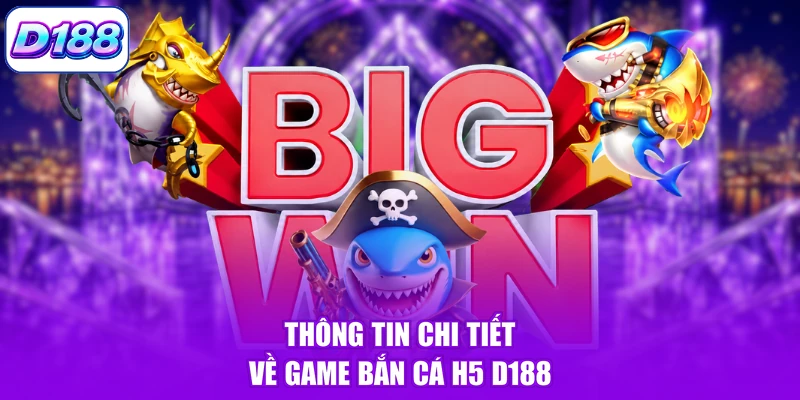 Thông tin chi tiết về game bắn cá H5 D188