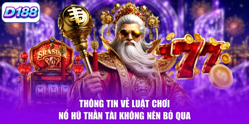 Thông tin về luật chơi nổ hũ thần tài không nên bỏ qua