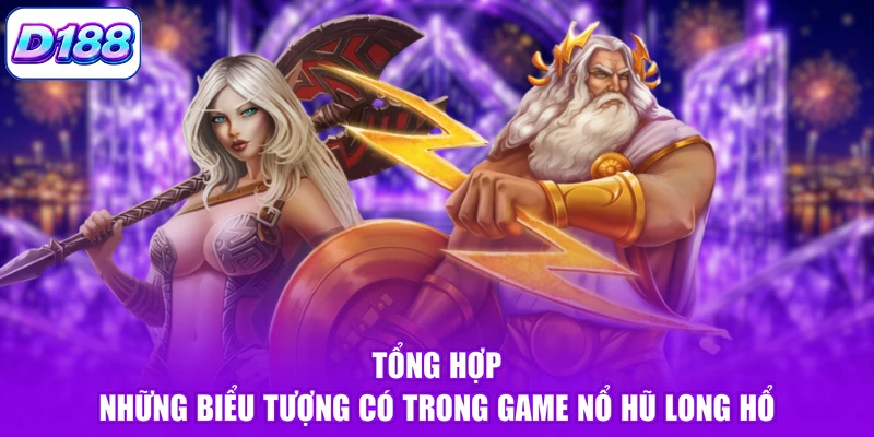 Tổng hợp những biểu tượng có trong game nổ hũ long hổ
