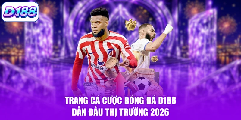 Trang Cá Cược Bóng Đá D188 Dẫn Đầu Thị Trường 2026