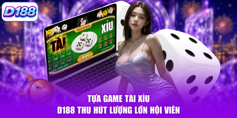 Tựa game Tài Xỉu D188 thu hút lượng lớn hội viên